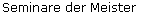 Seminare der Meister